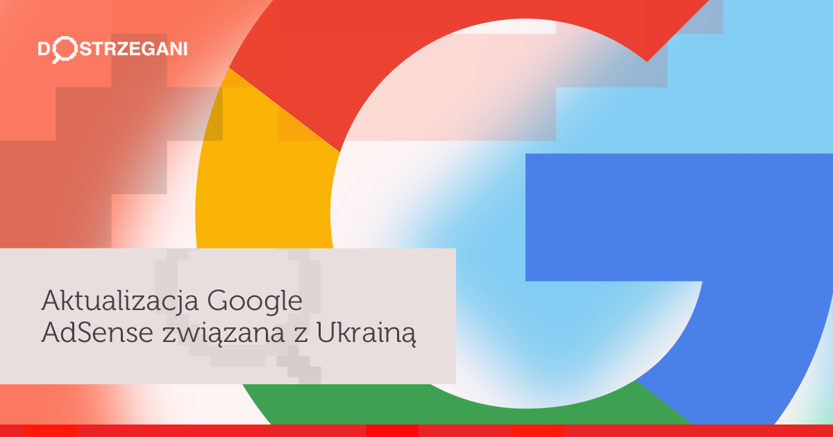 Aktualizacja Google AdSense związana z Ukrainą kolejną sankcją?